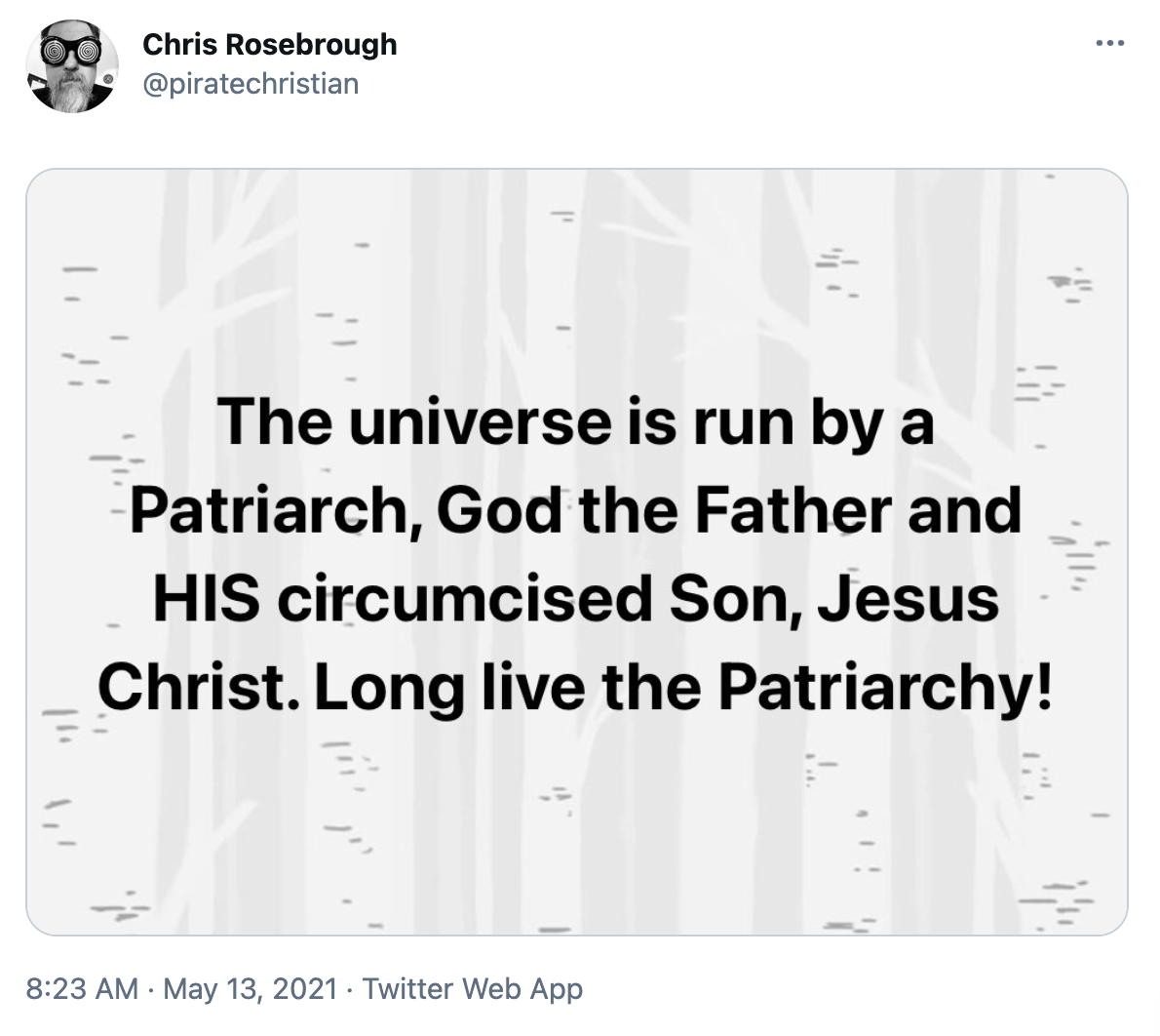 A meme posted to Twitter by Lutheran pastor Chris Rosebrough that reads "The universe is run by a Patriarch, God the Father and HIS circumcised Son, Jesus Christ. Long live the patriarchy!