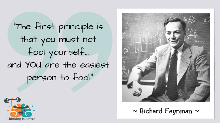 The first principle is that you must not fool yourself...and YOU are the easiest person to fool--Richard Feynman